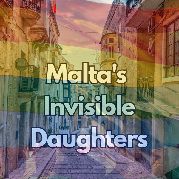 MALTA'S INVISIBLE DAUGHTERS